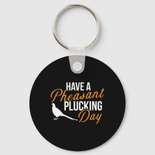 Habe einen angenehmen Plucktag, der auf der Jagd a Schlüsselanhänger