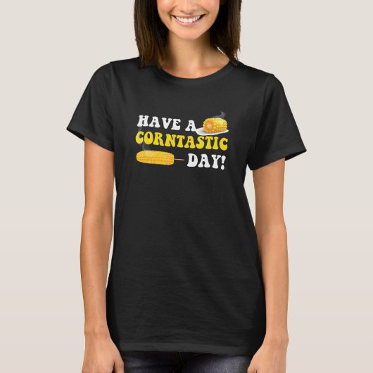 Habe einen Corntastic Day Mais T-Shirt (Vorderseite)