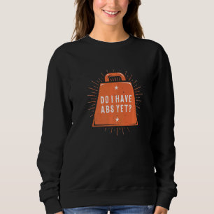 Habe ich Abs noch Workout Spaß Gym Fitness Sayin Sweatshirt