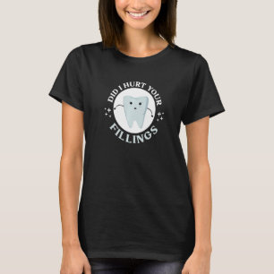 Habe ich deine Füllungen für einen Zahntechniker v T-Shirt