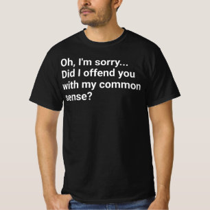 Habe ich dich mit meinem gesunden Menschenverstand T-Shirt