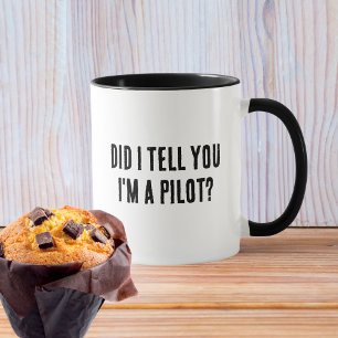 Habe ich dir erzählt, dass ich Pilot bin, lustiger Tasse