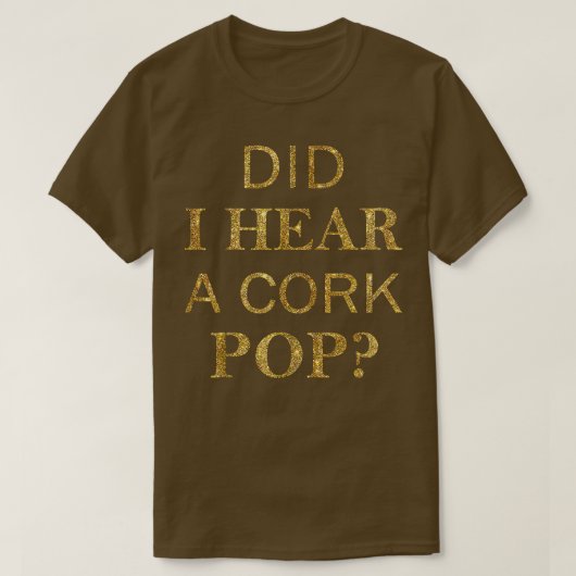 Habe ich einen Cork Pop T - Shirt1772 gehört? T-Shirt (Design vorne)