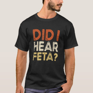 Habe ich Feta Cheese Jokes gehört? T-Shirt
