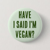 Habe ich gesagt, ich bin Vegan? Button (Vorderseite)