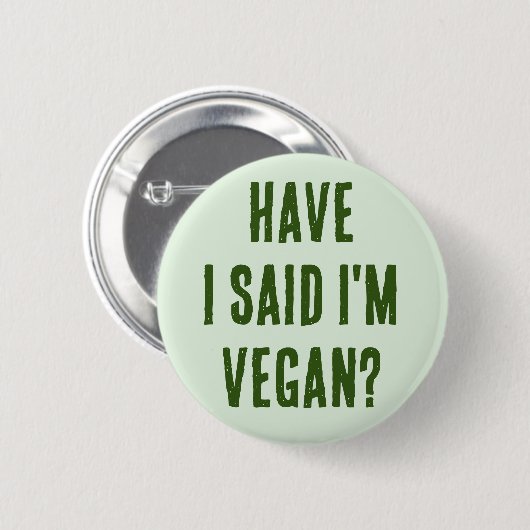 Habe ich gesagt, ich bin Vegan? Button (Vorne & Hinten)