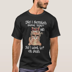 Habe ich heute jemanden gekratzt Sarkastische Kat T-Shirt