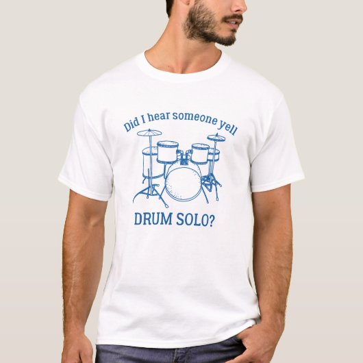 Habe ich jemanden Yell Drum Solo gehört? T-Shirt (Vorderseite)