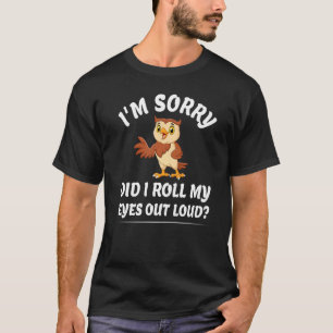 Habe ich meine Augen aus Loud Owl Funny Sarcastic T-Shirt