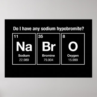 Habe ich Natriumhypobromite? NaBrO! Poster