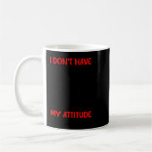 Habe kein Attitudeproblem, habe ein Problem mit Kaffeetasse (Links)