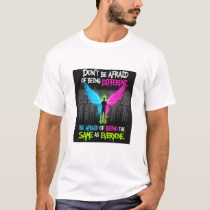 Habe keine Angst, anders zu sein T-Shirt