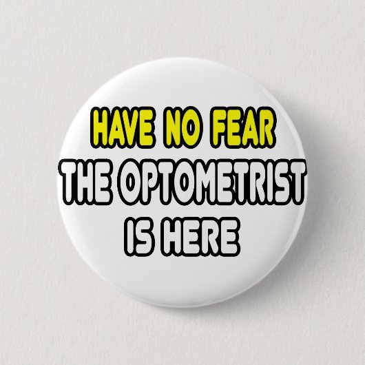 Habe keine Angst, der Optometriker ist hier Button (Vorderseite)