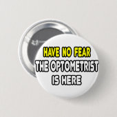 Habe keine Angst, der Optometriker ist hier Button (Vorne & Hinten)