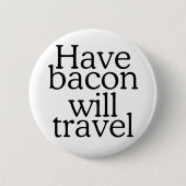 Haben Bacon Will Reisetyppografie Button (Vorderseite)
