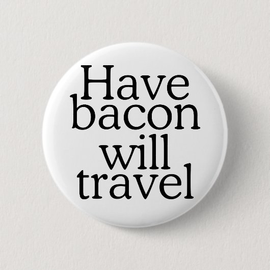 Haben Bacon Will Reisetyppografie Button (Vorderseite)