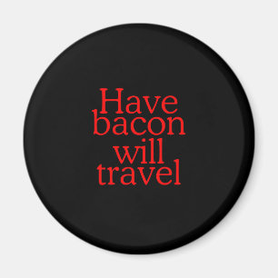 Haben Bacon Will Reisetyppografie Magnet