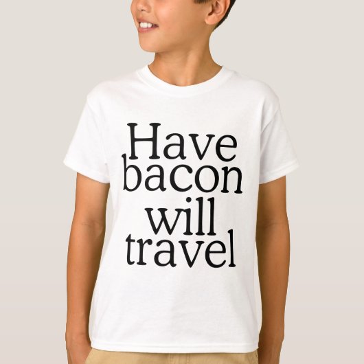 Haben Bacon Will Reisetyppografie T-Shirt (Vorderseite)