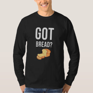 Haben Brot Sauerteig Bäcker Backen T-Shirt