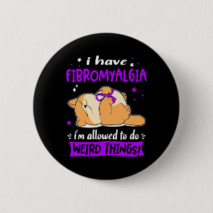 Haben Fibromyalgie Ich bin erlaubt, seltsame Dinge Button