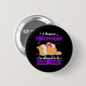 Haben Fibromyalgie Ich bin erlaubt, seltsame Dinge Button (Vorne & Hinten)