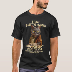 Haben Katzen selektives Gehör? Du hast es nicht au T-Shirt