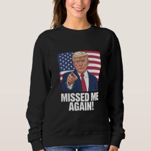 Haben mich wieder verpasst, Sie haben Trump 2024 W Sweatshirt