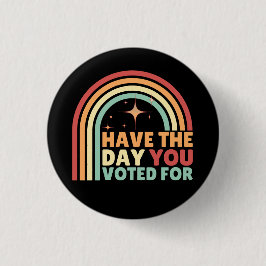 Haben Sie den Tag, an dem Sie für Retro-Anti-Trump Button