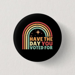 Haben Sie den Tag, an dem Sie für Retro-Anti-Trump Button
