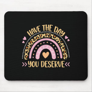 Haben Sie den Tag, den Sie verdienen Frauen Cool M Mousepad