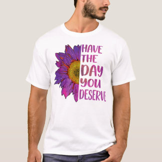 Haben Sie den Tag, den Sie verdienen Frauen Cool M T-Shirt