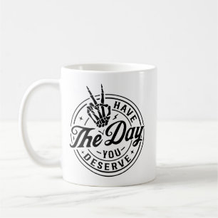 Haben Sie den Tag, den Sie verdienen – Lustiger Ha Kaffeetasse