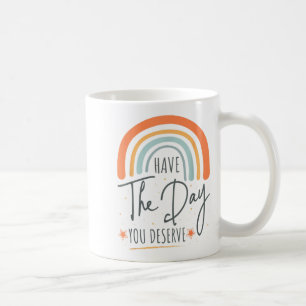 Haben Sie den Tag, den Sie verdienen Motivation In Kaffeetasse