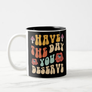 Haben Sie den Tag, den Sie verdienen Motivierend Zweifarbige Tasse