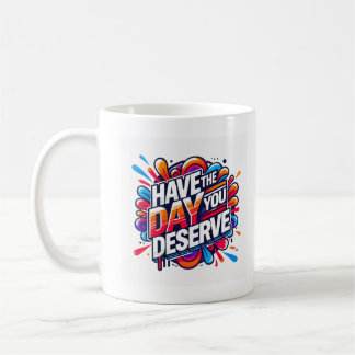 Haben Sie den Tag, den Sie verdienen positive Zita Kaffeetasse