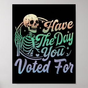 Haben Sie den Tag, für den Sie gestimmt haben Lust Poster