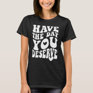Haben Sie den Tag verdient lustige Sarcastic Retro T-Shirt