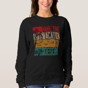 Haben Sie den Urlaub, den Sie verdienen Sprichwort Sweatshirt