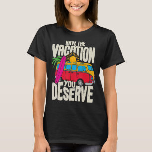 Haben Sie den Urlaub, den Sie verdienen Sprichwort T-Shirt