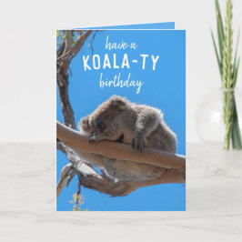 Haben Sie ein Koala-ty-Funny-Tier Geburtstag Karte