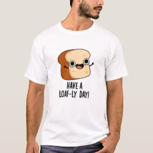 Haben Sie ein lautes Tagesgebäck T-Shirt