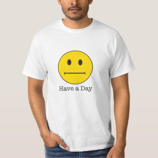 Haben Sie ein Tagesgesicht! Nicht ein glückliches T-Shirt