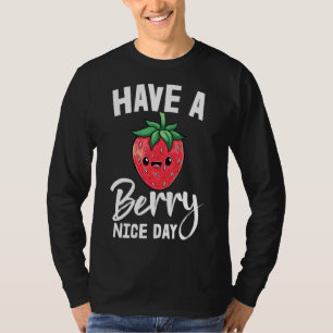 Haben Sie eine Berry Nice Day Girl Frucht Erdbeere T-Shirt
