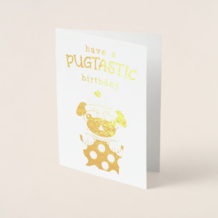 Haben Sie eine Pugtastic Birthday Gold Foil Geburt Folienkarte