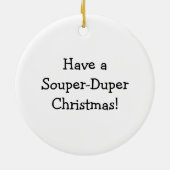 Haben Sie eine Souper Duper Weihnachtssuppe Keramik Ornament (Hinten)