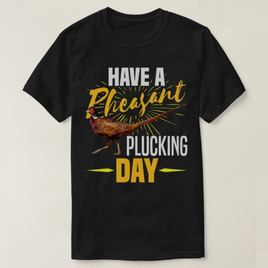 Haben Sie einen angenehmen Plucking Day Funny Bird T-Shirt (Design vorne)