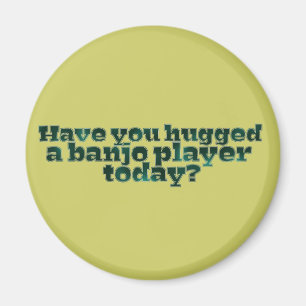 Haben Sie einen Banjo-Spieler heute umarmt? Magnet