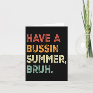Haben Sie einen Bussin Summer Bruh Funny letzten S Karte