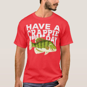 Haben Sie einen Crappie-Tag Angeln Angeln Fischer  T-Shirt