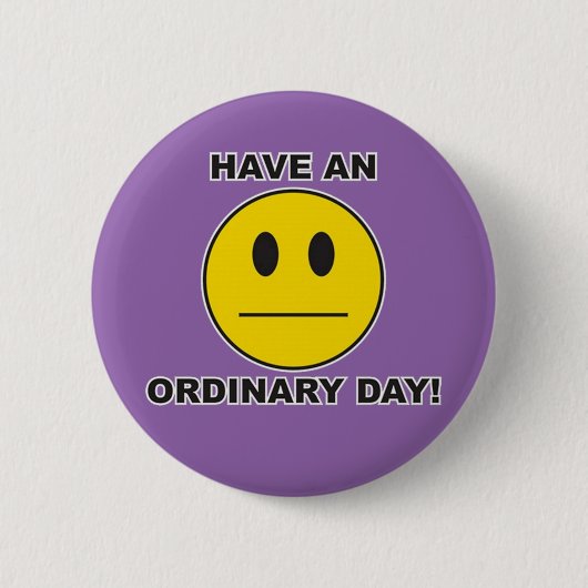 haben Sie einen gewöhnlichen Tag! Button (Vorderseite)